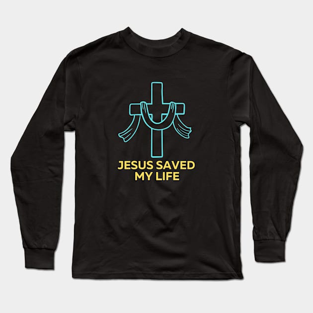 Jesus Saved My Life | Christian Saying Long Sleeve T-Shirt by All Things Gospel